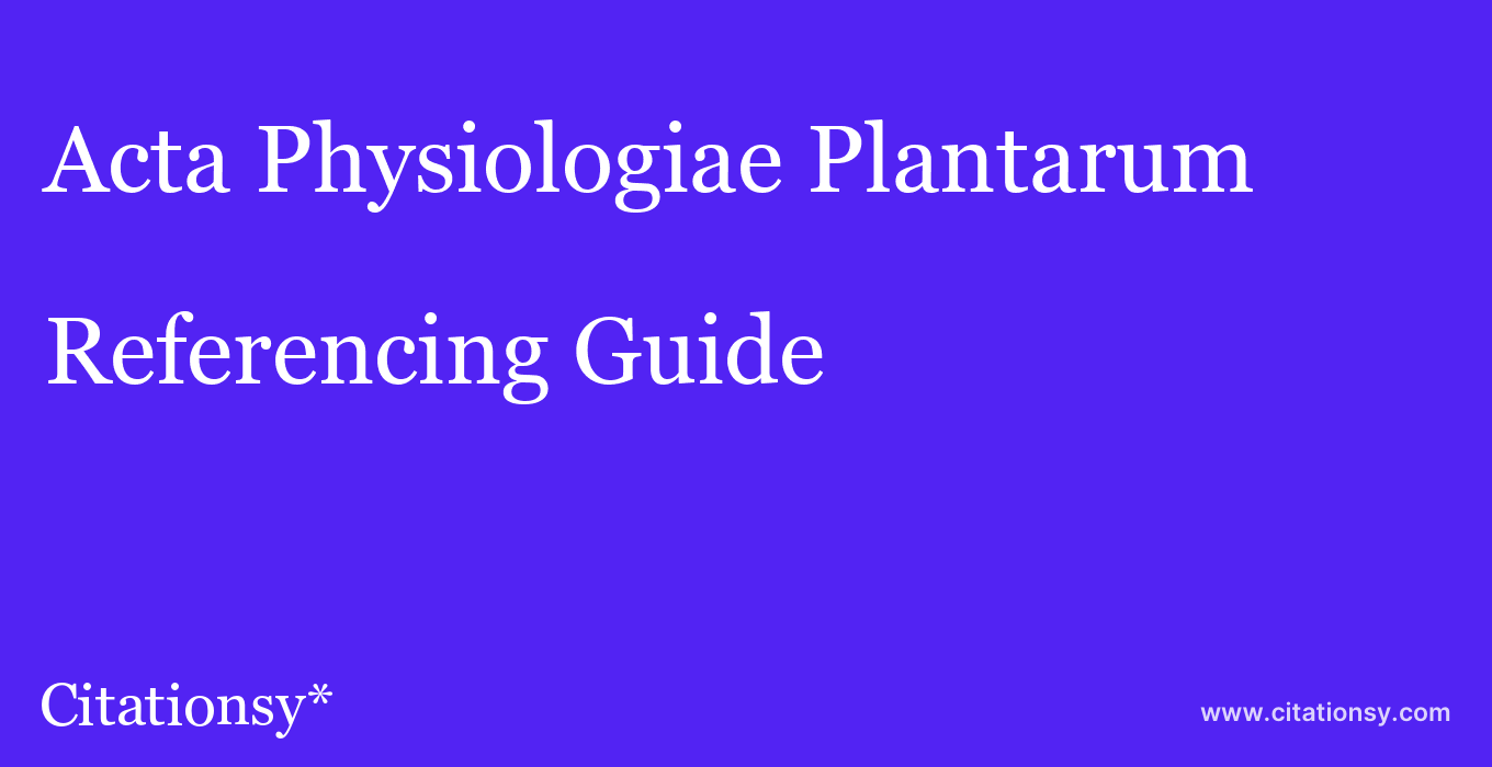 cite Acta Physiologiae Plantarum  — Referencing Guide